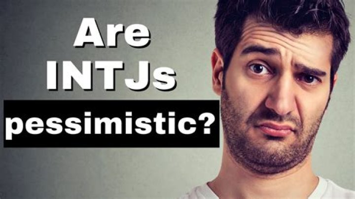 Are INTJs pessimistic?