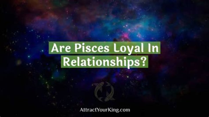 Are Pisces loyal?