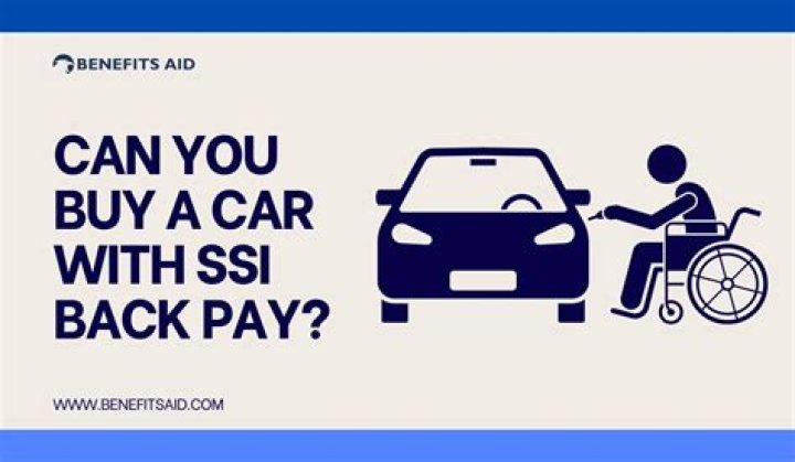 Can I buy a car with SSI back pay?