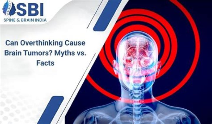 Can overthinking cause brain tumors?