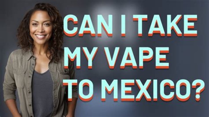 Can you vape in Mexico?