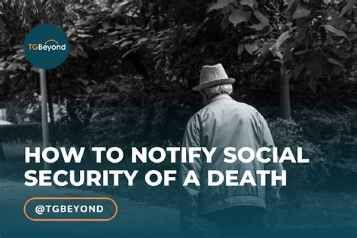 Do I need to notify Social Security of a death?
