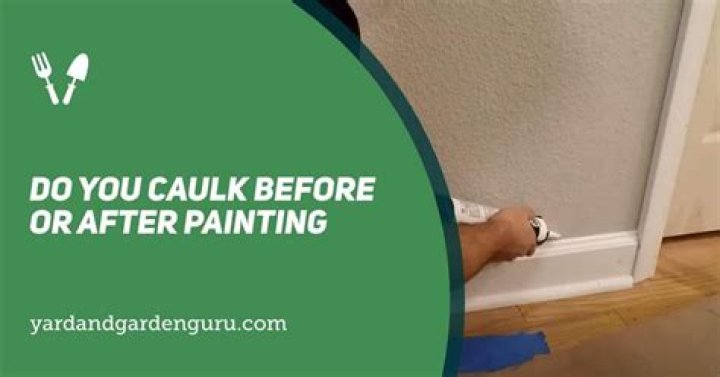 Do you caulk baseboards before or after painting?