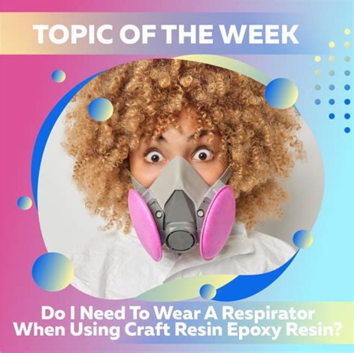 Do you need a respirator for craft resin?