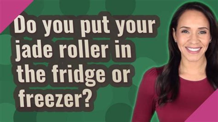 Do you put your jade roller in the fridge or freezer?