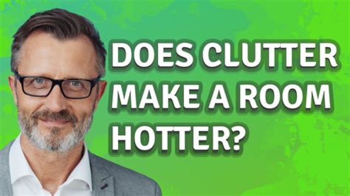 Does clutter make a room hotter?