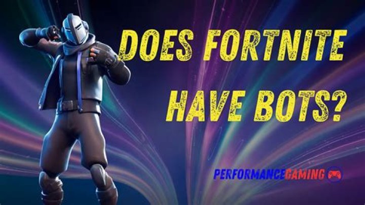 Does Fortnite have bots?