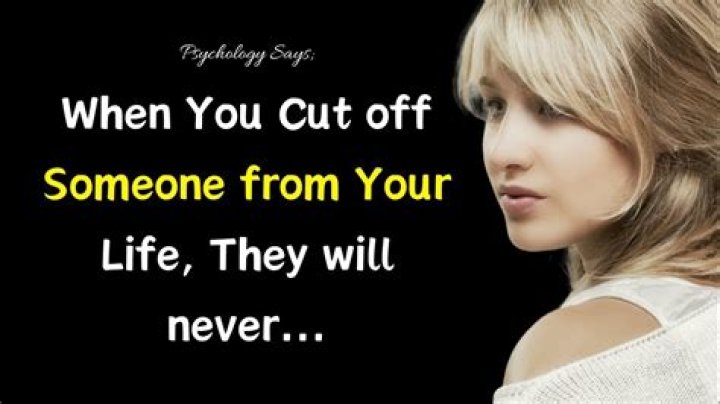 How do you cut someone out of your life forever?