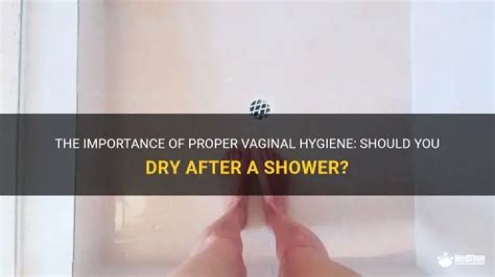 How do you dry your vagina after a shower?