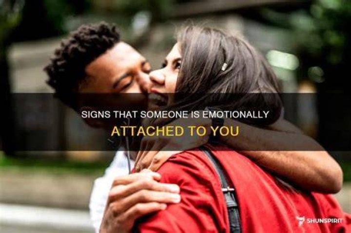 How do you know if someone is emotionally attached to you?