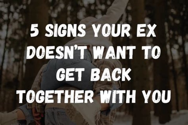 How do you know if your ex doesn't want you back?