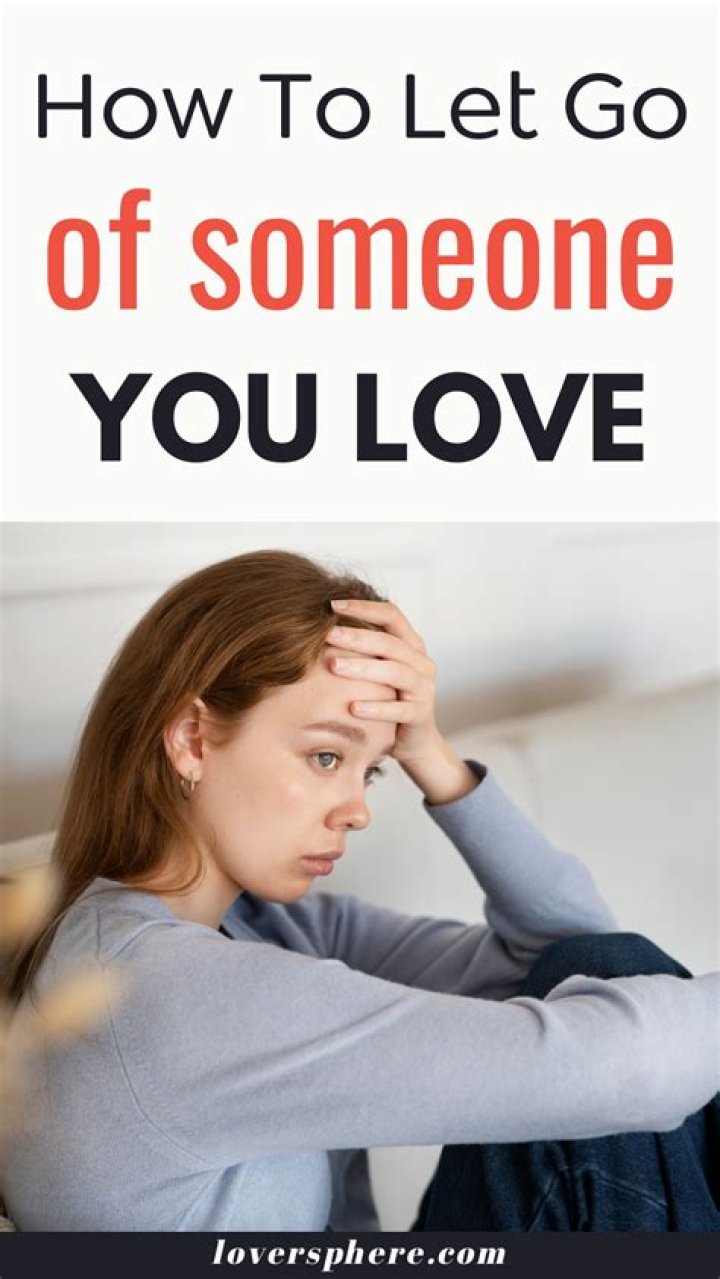 How do you let go of someone you love but cant have?