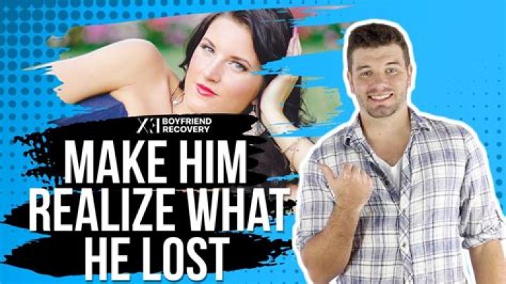 How do you make him realize what he lost?