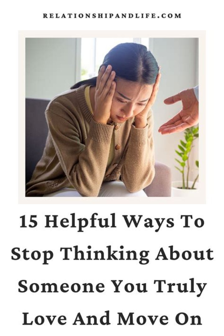 How do you stop thinking about someone you love deeply?