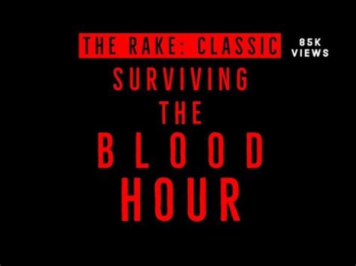 How do you survive the blood hour in the rake?