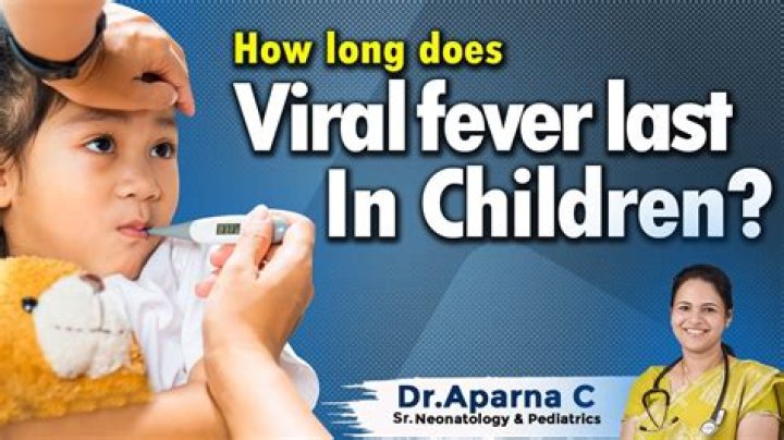How long can a viral fever last in toddlers?
