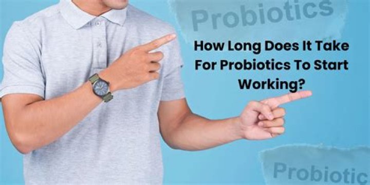 How long does it take for probiotics to start working?