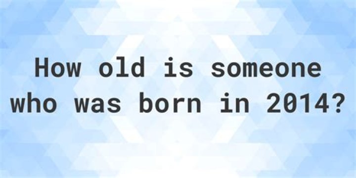 How old are you if born in 2014?