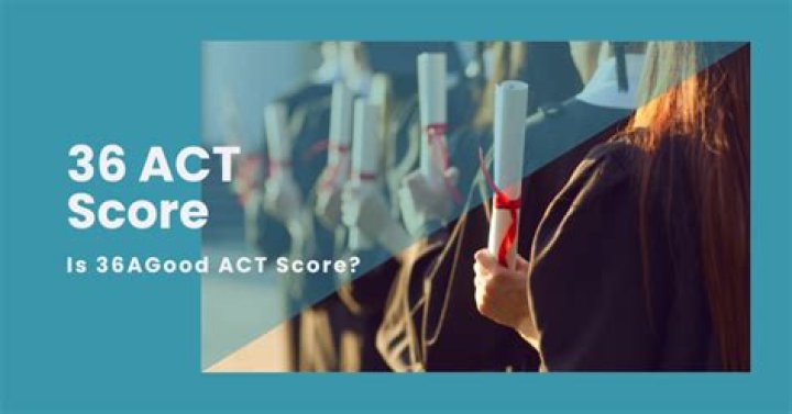 Is 36 a good ACT score?