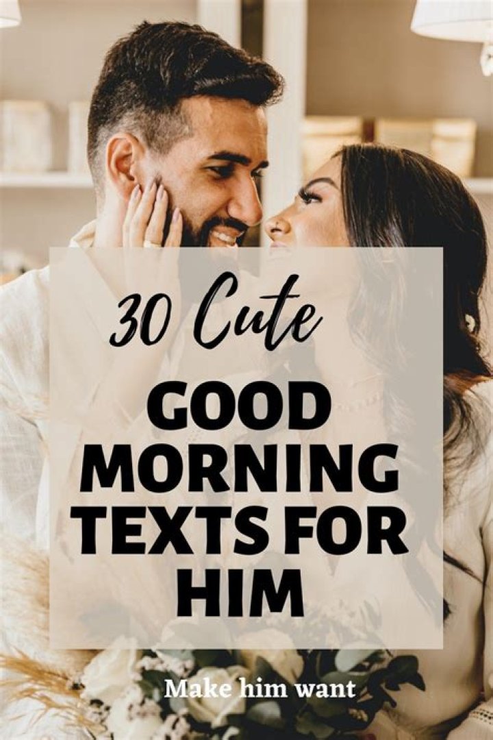 Should I text him good morning everyday?