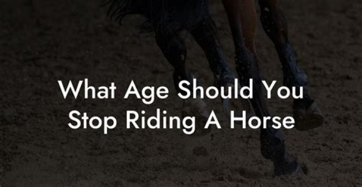 What age should you stop riding a horse?