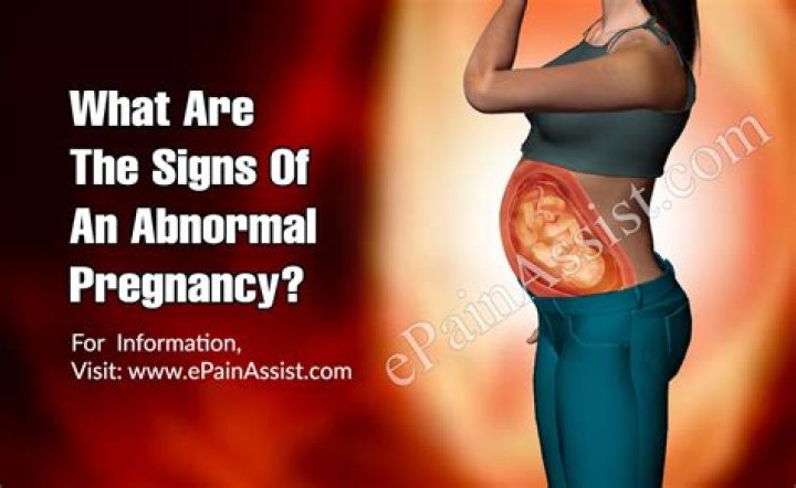 What are the signs of an abnormal pregnancy?
