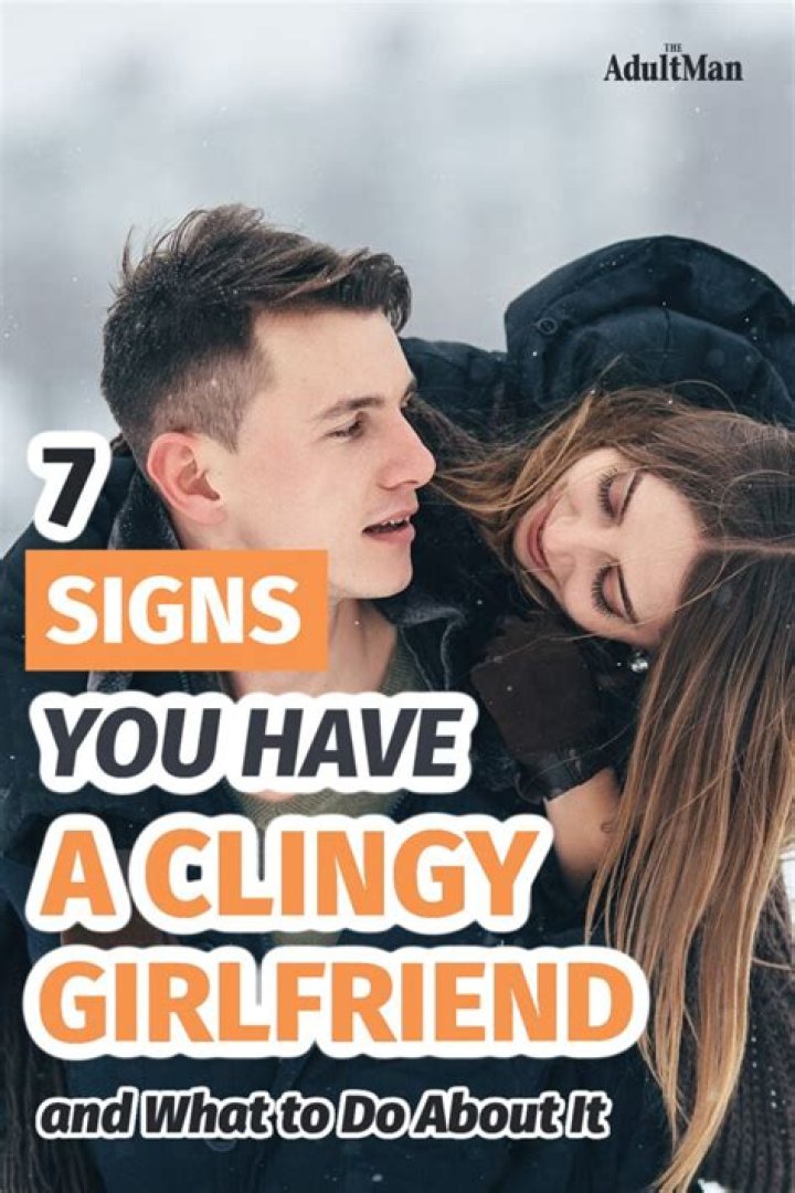 What does a clingy girlfriend do?