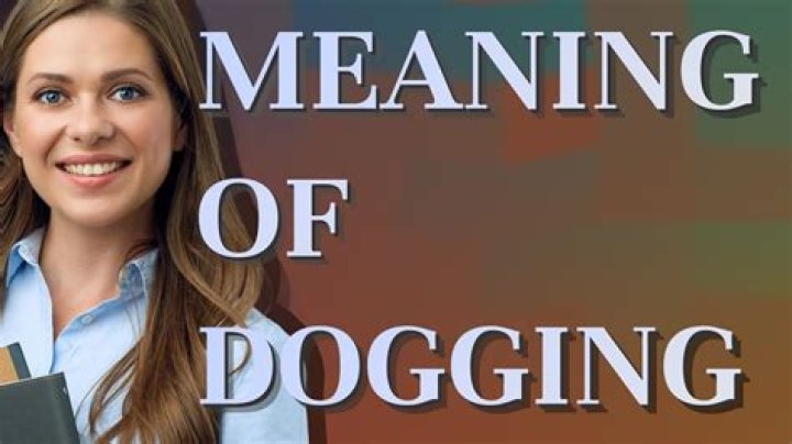 What does dogging someone mean?