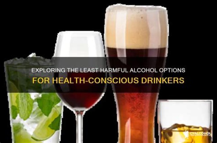 What is the least harmful alcohol to drink?