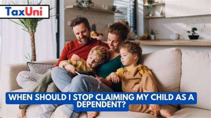 When should you stop claiming your child as a dependent?