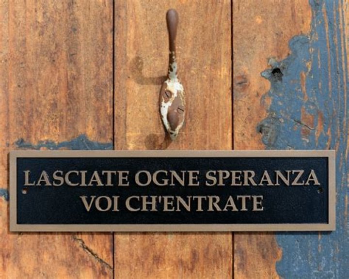 Who said Lasciate Ogni speranza Voi Ch entrate?