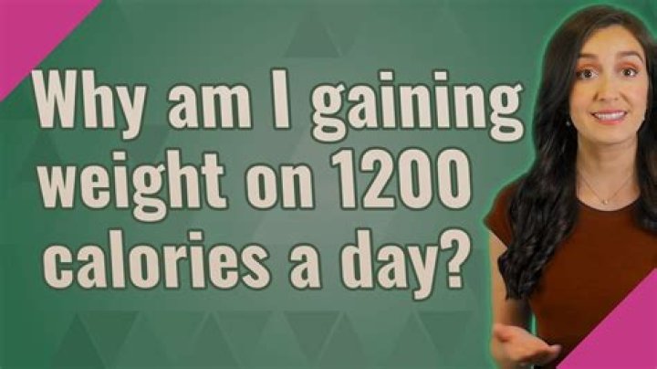 Why am I gaining weight on 1200 calories a day?