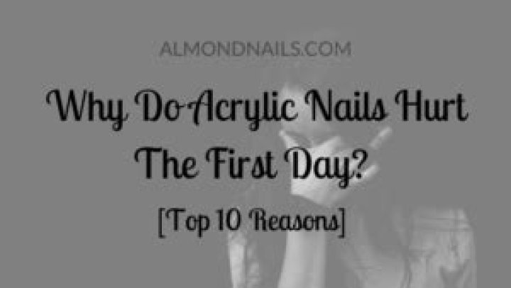 Why do acrylic nails hurt the first day?
