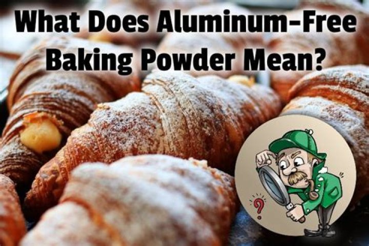 Why do they put aluminum in baking powder?