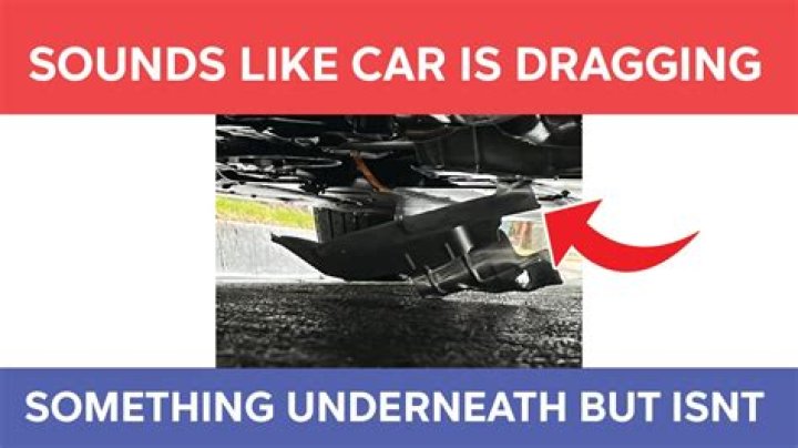 Why does it sound like something is dragging under my car?