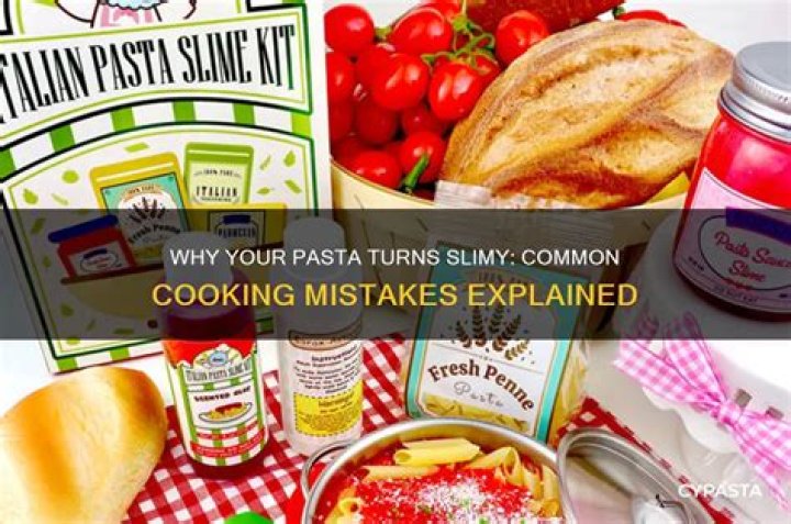 Why is my pasta slimy?